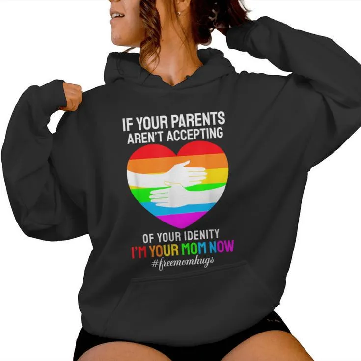 I'm Your Mom Now Free Mom Hugs Rainbow Lgbt Gay Lesbian Women Hoodie