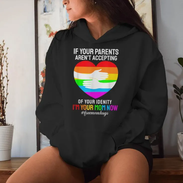 I'm Your Mom Now Free Mom Hugs Rainbow Lgbt Gay Lesbian Women Hoodie