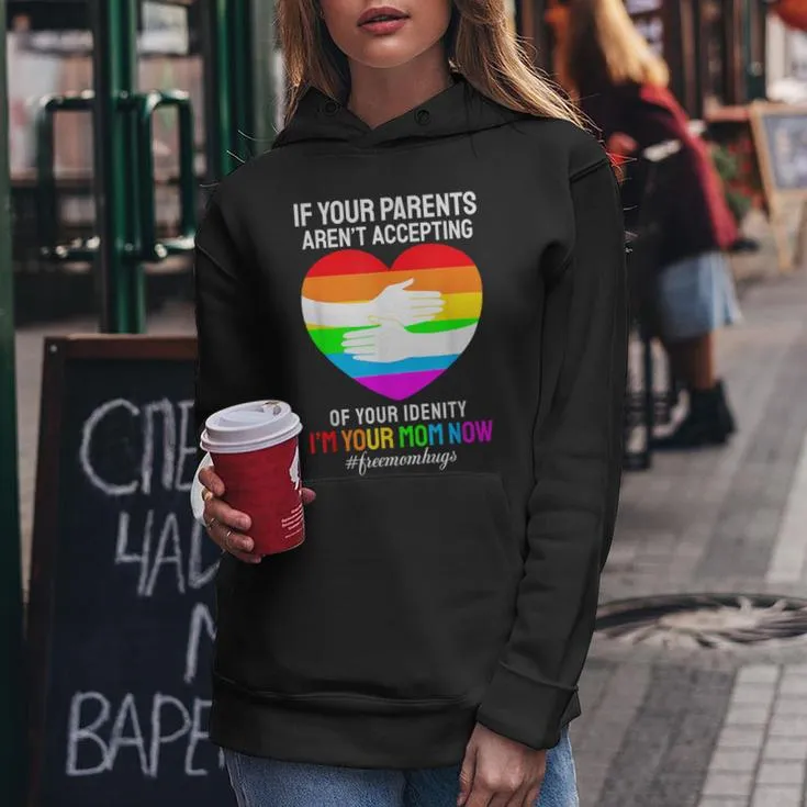 I'm Your Mom Now Free Mom Hugs Rainbow Lgbt Gay Lesbian Women Hoodie