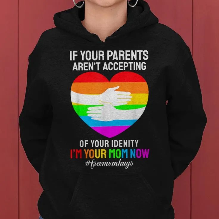 I'm Your Mom Now Free Mom Hugs Rainbow Lgbt Gay Lesbian Women Hoodie